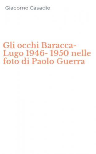 Gli occhi Baracca-Lugo 1946-1950 nelle foto di Paolo Guerra