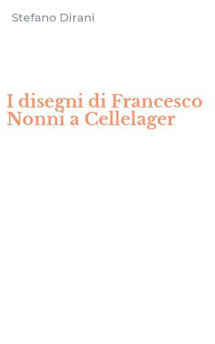 I disegni di Francesco Nonni a Cellelager