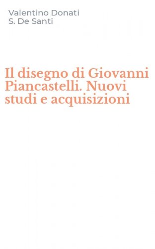 Il disegno di Giovanni Piancastelli. Nuovi studi e acquisizioni