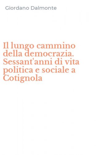 Il lungo cammino della democrazia. Sessant'anni di vita politica e sociale a Cotignola