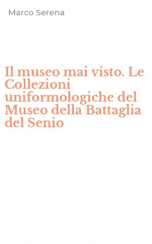 Il museo mai visto. Le Collezioni uniformologiche del Museo della Battaglia del Senio