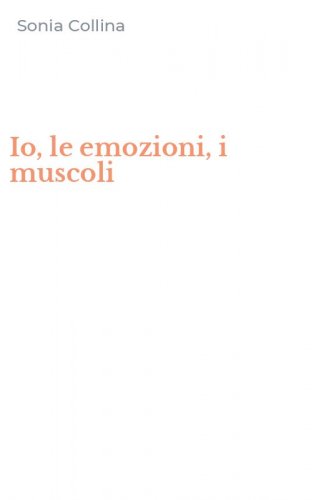 Io, le emozioni, i muscoli