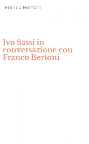Ivo Sassi in conversazione con Franco Bertoni