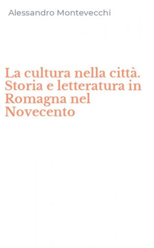 La cultura nella citt&agrave;. Storia e letteratura in Romagna nel Novecento