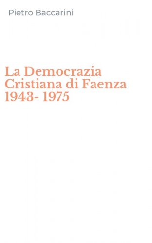 La Democrazia Cristiana di Faenza 1943-1975
