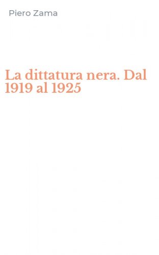 La dittatura nera. Dal 1919 al 1925
