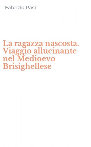 La ragazza nascosta. Viaggio allucinante nel Medioevo Brisighellese