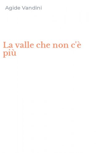 La valle che non c'&egrave; pi&ugrave;