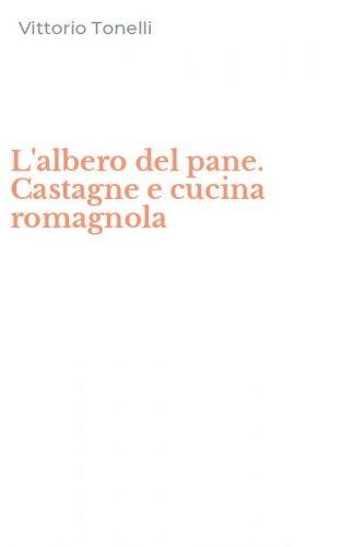 L'albero del pane. Castagne e cucina romagnola