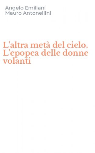 L'altra met&agrave; del cielo. L'epopea delle donne volanti