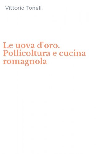 Le uova d'oro. Pollicoltura e cucina romagnola