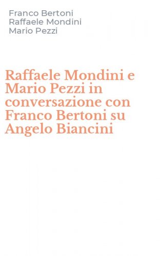 Raffaele Mondini e Mario Pezzi in conversazione con Franco Bertoni su Angelo Biancini
