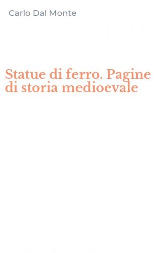 Statue di ferro. Pagine di storia medioevale
