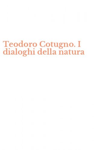 Teodoro Cotugno. I dialoghi della natura