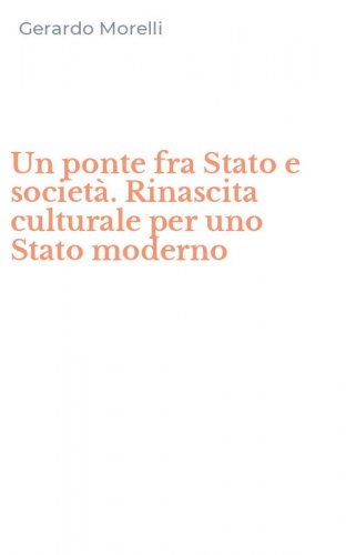Un ponte fra Stato e societ&agrave;. Rinascita culturale per uno Stato moderno