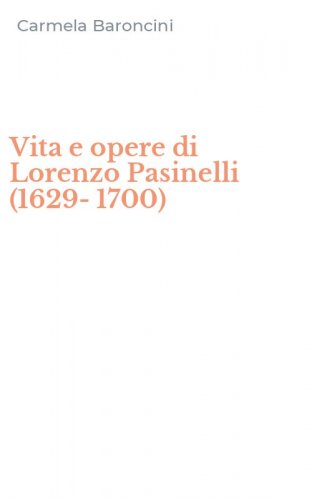 Vita e opere di Lorenzo Pasinelli (1629-1700)