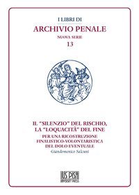 Il "silenzio" del rischio, la "loquacit&agrave;" del fine. Per una ricostruzione finalistico-volontaristica del dolo eventuale