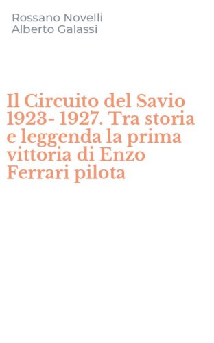 Il Circuito del Savio 1923-1927. Tra storia e leggenda la prima vittoria di Enzo Ferrari pilota