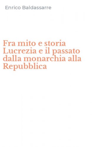 Fra mito e storia Lucrezia e il passato dalla monarchia alla Repubblica