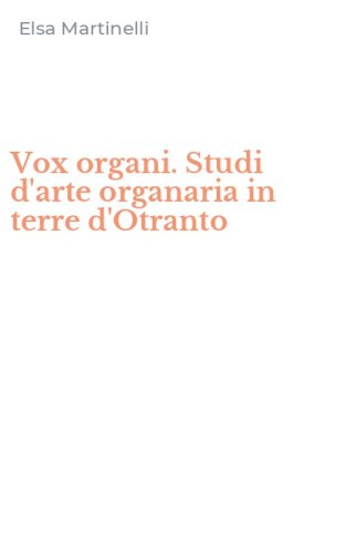Vox organi. Studi d'arte organaria in terre d'Otranto