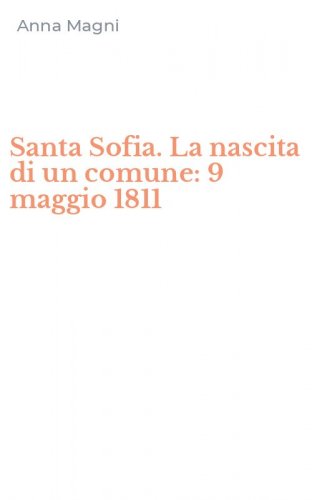 Santa Sofia. La nascita di un comune: 9 maggio 1811