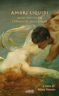 Amori liquidi. Sogni, sentimenti e fragilit&agrave; delle Donne