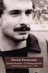 Erasmo Iacovone. Il Taranto pi&ugrave; bello. Cronistoria della stagione 1977-1978