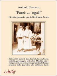 &laquo;Furc&egrave;... 'ngu&egrave;!&raquo;. Piccolo glossario per la Settimana Santa