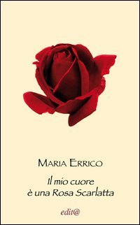 Il mio cuore &egrave; una rosa scarlatta