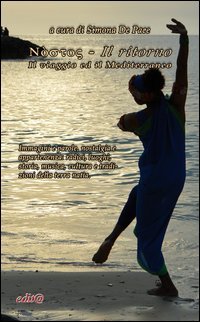 Nostos-Il ritorno. Il viaggio ed il Mediterraneo. Immagini e parole, nostalgia e appartenenza: radici, luoghi, storia, musica, cultura e tradizioni della terra nat&igrave;a