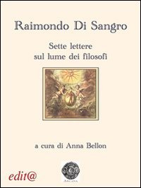 Raimondo di Sangro. Sette lettere sul lume dei filosofi