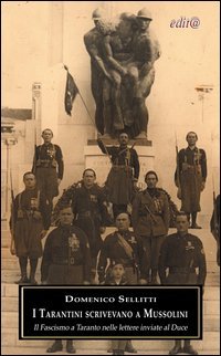 I tarantini scrivevano a Mussolini. Il fascismo a Taranto nelle lettere inviate al duce