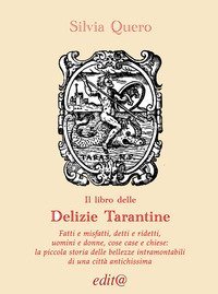 Il libro delle &laquo;Delizie tarantine. Fatti e misfatti, detti e ridetti, uomini e donne, cose case e chiese: piccola storia delle bellezze intramontabili di una citt&agrave; antichissima&raquo;