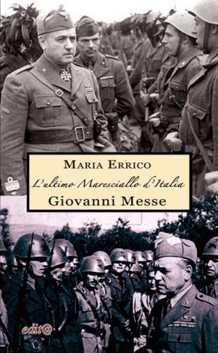 L'ultimo maresciallo d'Italia. Giovanni Messe