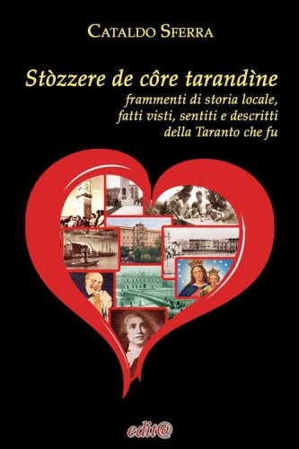 St&ograve;zzere de c&ocirc;re tarand&igrave;ne. Frammenti di storia locale, fatti visti, sentiti e descritti della Taranto che fu