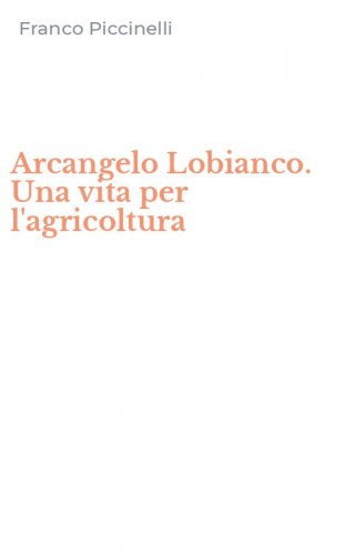 Arcangelo Lobianco. Una vita per l'agricoltura