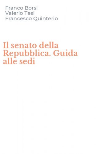 Il senato della Repubblica. Guida alle sedi
