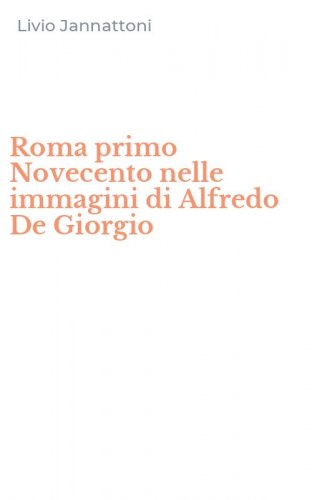 Roma primo Novecento nelle immagini di Alfredo De Giorgio