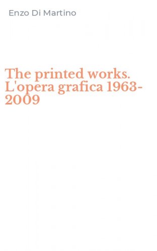 The printed works. L'opera grafica 1963-2009