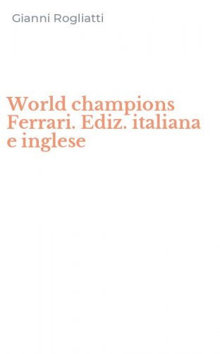 World champions Ferrari. Ediz. italiana e inglese