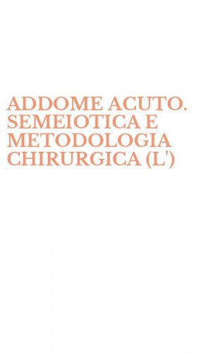 ADDOME ACUTO. SEMEIOTICA E METODOLOGIA CHIRURGICA (L')