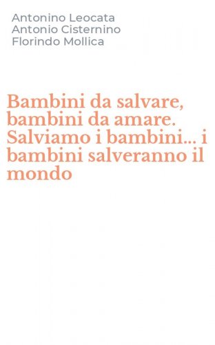 Bambini da salvare, bambini da amare. Salviamo i bambini... i bambini salveranno il mondo