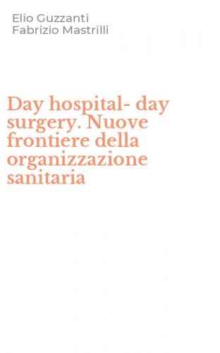 Day hospital-day surgery. Nuove frontiere della organizzazione sanitaria