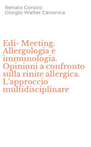 Edi-Meeting. Allergologia e immunologia. Opinioni a confronto sulla rinite allergica. L'approccio multidisciplinare