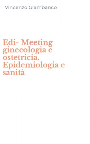 Edi-Meeting ginecologia e ostetricia. Epidemiologia e sanit&agrave;