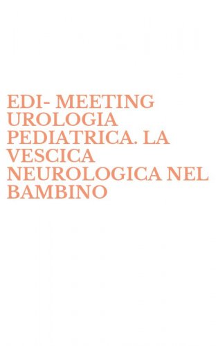 EDI-MEETING UROLOGIA PEDIATRICA. LA VESCICA NEUROLOGICA NEL BAMBINO
