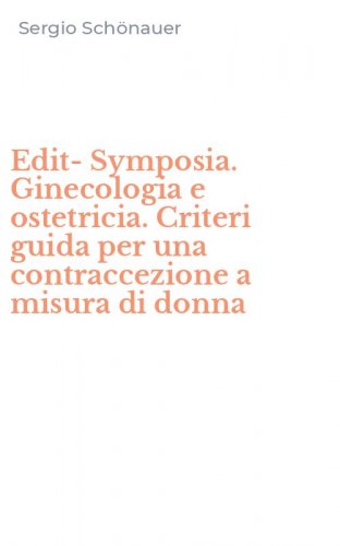 Edit-Symposia. Ginecologia e ostetricia. Criteri guida per una contraccezione a misura di donna