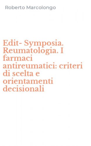 Edit-Symposia. Reumatologia. I farmaci antireumatici: criteri di scelta e orientamenti decisionali