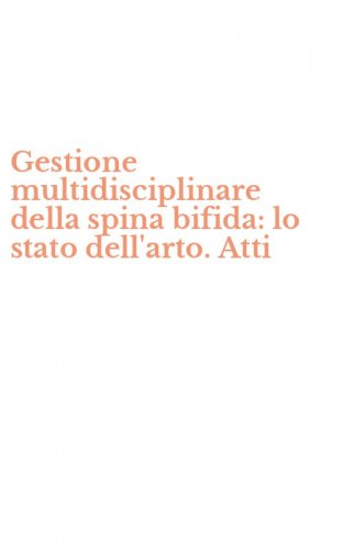 Gestione multidisciplinare della spina bifida: lo stato dell'arto. Atti