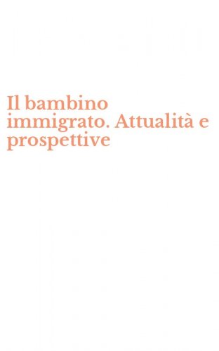 Il bambino immigrato. Attualit&agrave; e prospettive